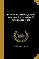 Couverture cartonnée Histoire de Portugal, depuis sa se&#769;paration de la Castille jusqu'a&#768; nos jours de 