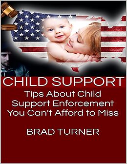 E-Book (epub) Child Support: Tips About Child Support Enforcement You Can't Afford to Miss von Brad Turner