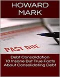 E-Book (epub) Debt Consolidation: 18 Insane But True Facts About Consolidating Debt von Howard Mark