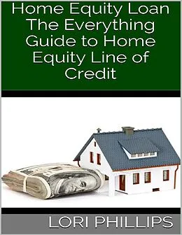 E-Book (epub) Home Equity Loan: The Everything Guide to Home Equity Line of Credit von Lori Phillips
