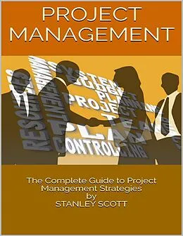 E-Book (epub) Project Management: The Complete Guide to Project Management Strategies von Stanley Scott