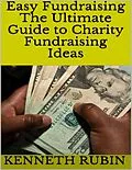 E-Book (epub) Easy Fundraising: The Ultimate Guide to Charity Fundraising Ideas von Kenneth Rubin