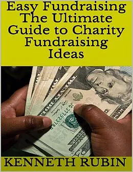 E-Book (epub) Easy Fundraising: The Ultimate Guide to Charity Fundraising Ideas von Kenneth Rubin