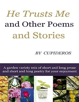 E-Book (epub) He Trusts Me and Other Poems and Stories von Cupideros