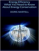E-Book (epub) Energy Efficiency: What You Need to Know About Energy Conservation von Doris Martell