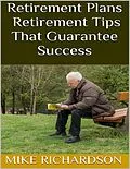 E-Book (epub) Retirement Plans: Retirement Tips That Guarantee Success von Mike Richardson