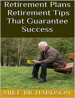 E-Book (epub) Retirement Plans: Retirement Tips That Guarantee Success von Mike Richardson