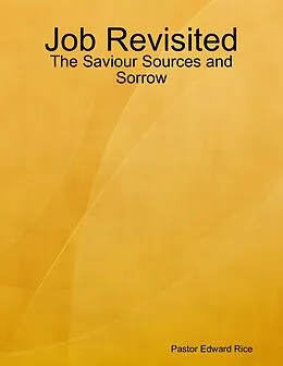 E-Book (epub) Job Revisited - The Saviour Sources and Sorrow von Pastor Edward Rice
