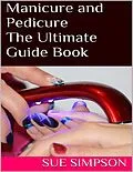 E-Book (epub) Manicure and Pedicure: The Ultimate Guide Book von Sue Simpson