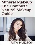 E-Book (epub) Mineral Makeup: The Complete Natural Makeup Guide von Rita Hudson