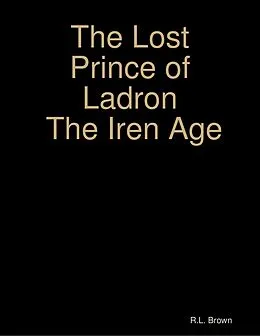 E-Book (epub) The Lost Prince of Ladron the Iren Age von R. L. Brown