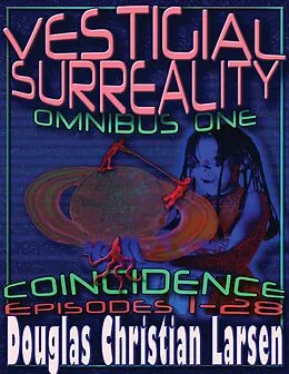 E-Book (epub) Vestigial Surreality: Omnibus One: Coincidence von Douglas Christian Larsen