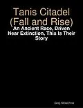 E-Book (epub) Tanis Citadel (Fall and Rise): An Ancient Race, Driven Near Extinction, This Is Their Story von Greg Mckechnie