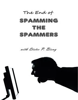 E-Book (epub) The End of Spamming the Spammers (With Dieter P. Bieny) von Peter Dabbene