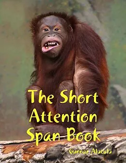 E-Book (epub) The Short Attention Span Book von Gunnar Alutalu