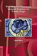 Kartonierter Einband Why Historical Phenomena Instigates Resistance to Female Clergy von Joan Berry