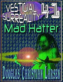 E-Book (epub) Vestigial Surreality: 41: Mad Hatter von Douglas Christian Larsen