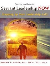 eBook (epub) Servant Leadership NOW - Stepping Up Your Leadership Call de Gardenia Bulluck