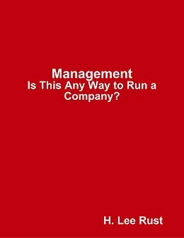 E-Book (epub) Management - Is This Any Way to Run a Company? von H. Lee Rust