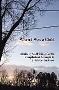 Couverture cartonnée When I Was a Child de Arranged and compiled by Vickie C Posey, Stories by Adell Wingo Carden