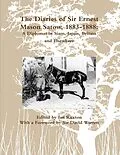 E-Book (epub) The Diaries of Sir Ernest Mason Satow, 1883-1888: A Diplomat In Siam, Japan, Britain and Elsewhere von Ian Ruxton, David Warren