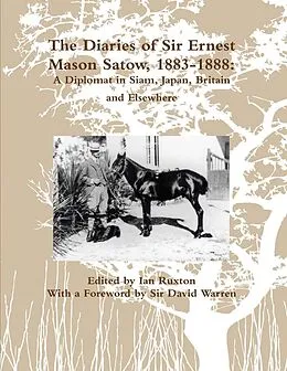 E-Book (epub) The Diaries of Sir Ernest Mason Satow, 1883-1888: A Diplomat In Siam, Japan, Britain and Elsewhere von Ian Ruxton, David Warren