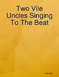 E-Book (epub) Two Vile Uncles Singing To The Beat von Andy Mor