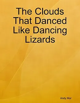 E-Book (epub) The Clouds That Danced Like Dancing Lizards von Andy Mor