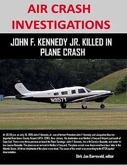 E-Book (epub) Air Crash Investigations - John F. Kennedy Jr. Killed In Plane Crash von Editor Barreveld