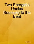 E-Book (epub) Two Energetic Uncles Bouncing to the Beat von Andy Mor