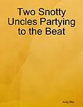 E-Book (epub) Two Snotty Uncles Partying to the Beat von Andy Mor