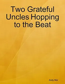 E-Book (epub) Two Grateful Uncles Hopping to the Beat von Andy Mor