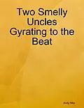 E-Book (epub) Two Smelly Uncles Gyrating to the Beat von Andy Mor