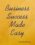 E-Book (epub) Business Success Made Easy von Kimberly Roberson