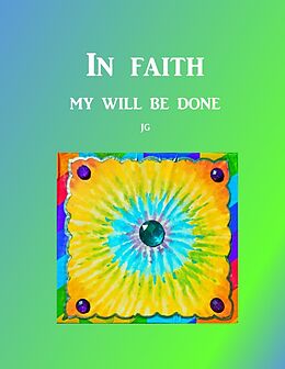 eBook (epub) IN FAITH: My Will Be Done de J. G