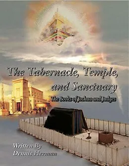 E-Book (epub) The Tabernacle, Temple, and Sanctuary: The Books of Joshua and Judges von Dennis Herman