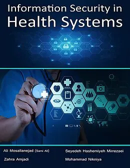 E-Book (epub) Information Security In Health Systems von Ali Mosallanejad (Sami Ali), Seyedeh Hashemiyeh Mirrezaei, Zahra Amjadi