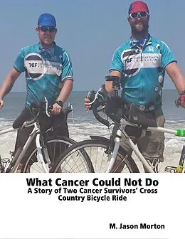 E-Book (epub) What Cancer Could Not Do: A Story of Two Cancer Survivors' Cross Country Bicycle Ride von M. Jason Morton