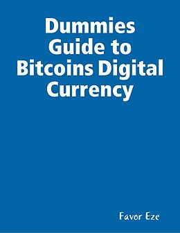 E-Book (epub) Dummies Guide to Bitcoins Digital Currency von Favor Eze