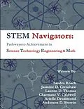 E-Book (epub) STEM Navigators - Pathways to Achievement in Science Technology Engineering & Mathematics von Anderson D. Prewitt, Arielle Drummond, Charmane V. Caldwell