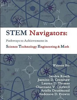 E-Book (epub) STEM Navigators - Pathways to Achievement in Science Technology Engineering & Mathematics von Anderson D. Prewitt, Arielle Drummond, Charmane V. Caldwell