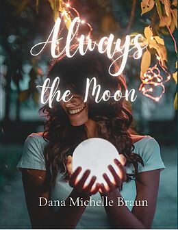 E-Book (epub) Always the Moon von Dana Michelle Braun
