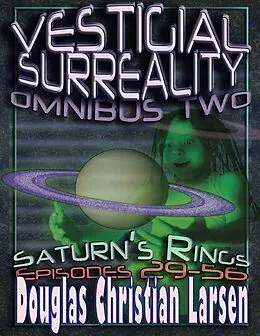 E-Book (epub) Vestigial Surreality: Omnibus Two: Saturn's Rings: Episodes 29-56 von Douglas Christian Larsen