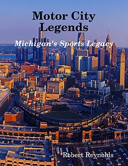 E-Book (epub) Motor City Legends: Michigan's Sports Legacy von Robert Reynolds