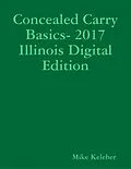 E-Book (epub) Concealed Carry Basics- 2017 Illinois Digital Edition von Mike Keleher