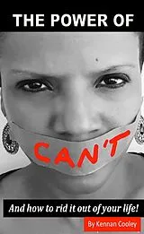 E-Book (epub) The Power of Can't: And How to Rid It Out of Your Life von Kennan Cooley