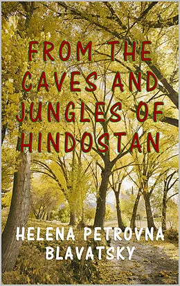 E-Book (epub) From the Caves and Jungles of Hindostan von Helena Petrovna Blavatsky