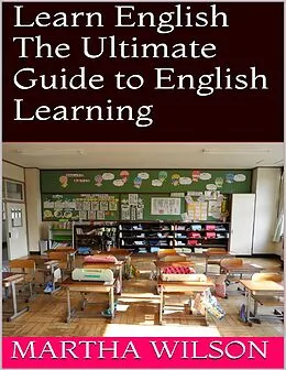 E-Book (epub) Learn English: The Ultimate Guide to English Learning von Martha Wilson