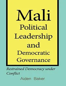 E-Book (epub) Mali Political Leadership and Democratic Governance von Aiden Baker