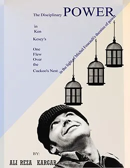 E-Book (epub) The Disciplinary Power in Ken Kesey's One Flew over the Cuckoo's Nest von Alireza Kargar